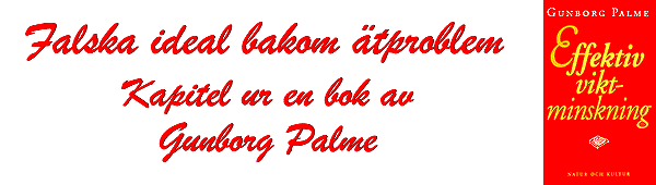 Falska ideal bakom ätproblem.
Ett kapitel ur boken "Effektiv viktminskning"
av Gunborg Palme